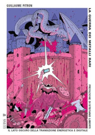 La guerra dei metalli rari. Il lato oscuro della transizione energetica e digitale. Nuova ediz. Guillaume Pitron