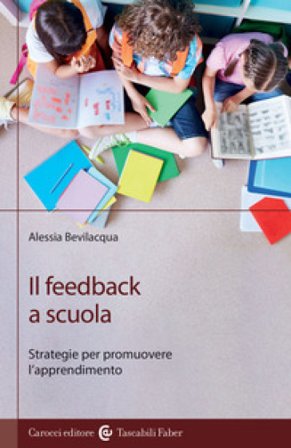 Il feedback a scuola. Strategie per promuovere l'apprendimento Alessia Bevilacqua
