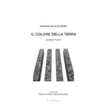 Il colore della terra. Omaggio ad Aldo Rossi Loredana Ficarelli