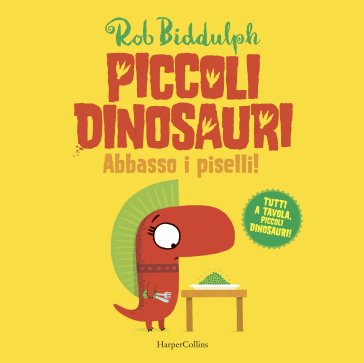 Abbasso i piselli. Piccoli dinosauri. Ediz. a colori Rob Biddulph