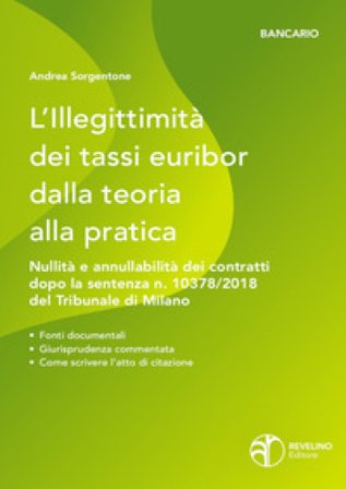 L'illegittimità dei tassi Euribor dalla teoria alla pratica. Nullità e annullabilità dei contratti che vi fanno riferimento dopo la sentenza n. 10378/