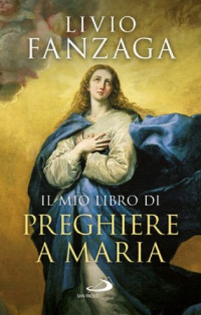 Il mio libro di preghiere a Maria Livio Fanzaga