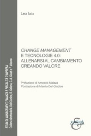 Change management e tecnologie 4.0: allenarsi al cambiamento creando valore Lea Iaia