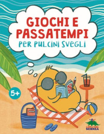 Giochi e passatempi per pulcini svegli Susanna Fornili