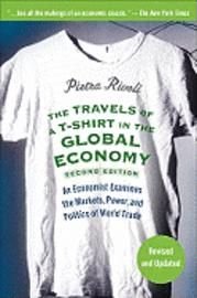 The Travels of A T-Shirt in the Global Economy: An Economist Examines the Markets, Power, and Politics of World Trade