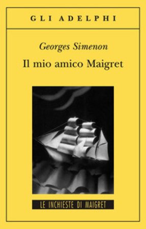 Il mio amico Maigret Georges Simenon