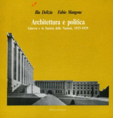 Architettura e politica. Ginevra e la Società delle Nazioni (1925-1929) Ilia Delizia