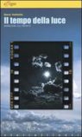 Il tempo della luce. Narrazioni sull'infinito Dario Voltolini