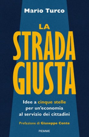 La strada giusta. Idee a cinque stelle per un'economia al servizio dei cittadini Mario Turco