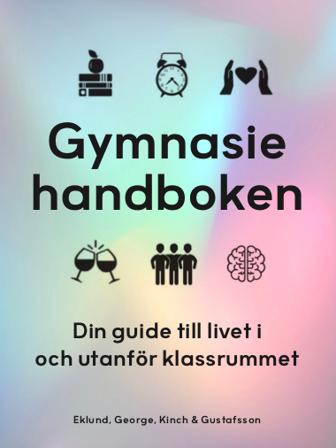 Gymnasiehandboken : din guide till livet i och utanför klassrummet - Bok av Alfred George, Kristian Eklund, m.fl. - Danskt band