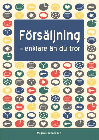 Försäljning : enklare än du tror - Bok av Magnus Johansson - Häfte