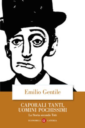 Caporali tanti, uomini pochissimi. La storia secondo Totò Emilio Gentile