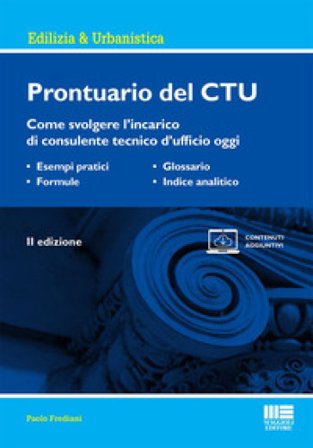 Prontuario del CTU. Come svolgere l'incarico di consulente tecnico d'ufficio oggi Paolo Frediani