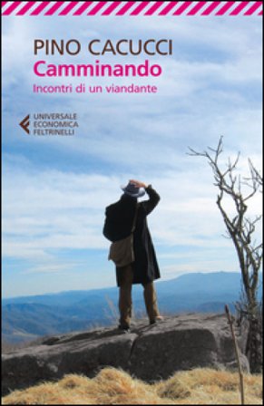 Camminando. Incontri di un viandante Pino Cacucci
