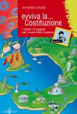 Evviva la Costituzione. I nostri 12 segreti per vivere felici insieme. Ediz. illustrata Annalisa Strada