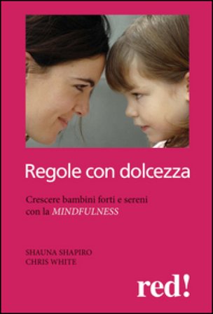 Regole con dolcezza. Crescere bambini forti e sereni con la mindfulness Shauna L. Shapiro