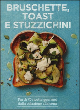 Bruschette, toast e stuzzichini. Ediz. illustrata Emily Kydd