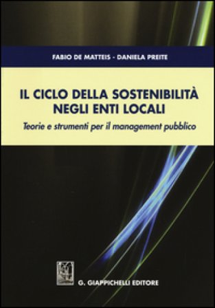 Il ciclo della sostenibilità negli enti locali. Teorie e strumenti per il management pubblico Fabio De Matteis