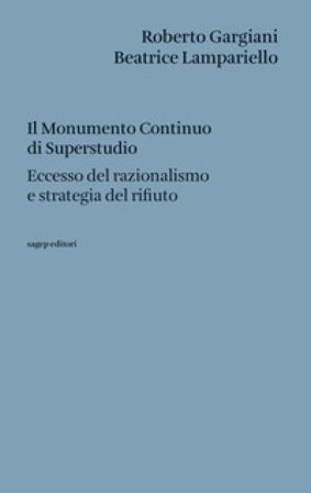 Il Monumento Continuo di Superstudio. Eccesso del razionalismo e strategia del rifiuto Roberto Gargiani