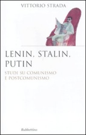 Lenin, Stalin, Putin. Studi su comunismo e postcomunismo Vittorio Strada