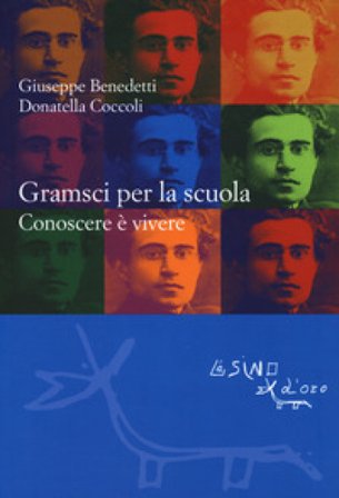 Gramsci per la scuola. Conoscere è vivere Giuseppe Benedetti