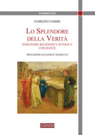 Lo splendore della verità. Insegnare religione cattolica con Dante Fabrizio Fabbri