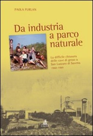 Da industria a parco naturale. La difficile chiusura delle cave di gesso a San Lazzaro di Savena 1960-1984 Paola Furlan