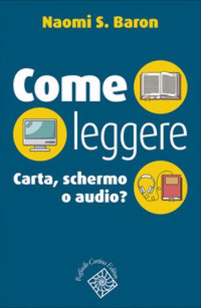Come leggere. Carta, schermo o audio? Naomi S. Baron