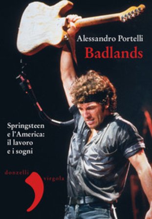 Badlands. Springsteen e l'America: il lavoro e i sogni. Nuova ediz. Alessandro Portelli