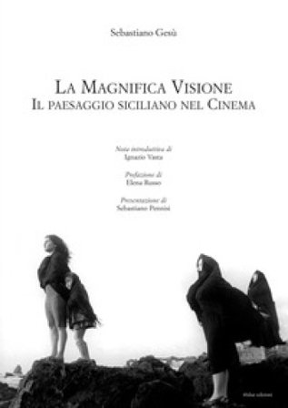 La magnifica visione. Il paesaggio siciliano nel cinema Sebastiano Gesù