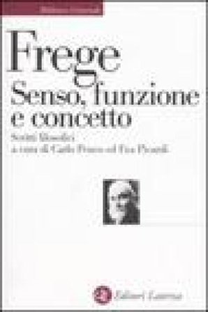 Senso, funzione e concetto. Scritti filosofici 1891-1897 Gottlob Frege