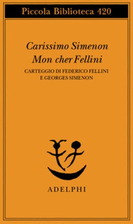 Carissimo Simenon-Mon cher Fellini. Carteggio di Federico Fellini e Georges Simenon Federico Fellini
