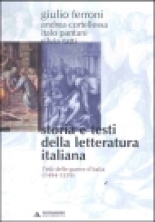 Storia e testi della letteratura italiana. Vol. 4: L'età delle guerre d'Italia (1494-1559) Giulio Ferroni
