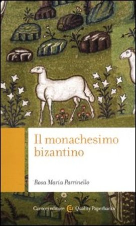 Il monachesimo bizantino Rosa Maria Parrinello