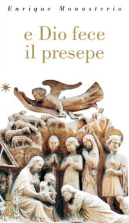 E Dio fece il presepe. Ediz. illustrata Enrique Monasterio