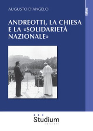 Andreotti, la Chiesa e la «solidarietà nazionale» Augusto D'Angelo