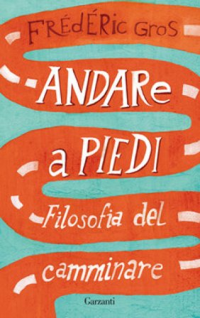 Andare a piedi. Filosofia del camminare Frédéric Gros