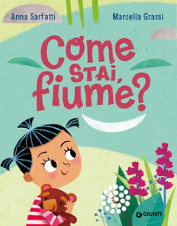Come stai, fiume? Ediz. a colori Anna Sarfatti