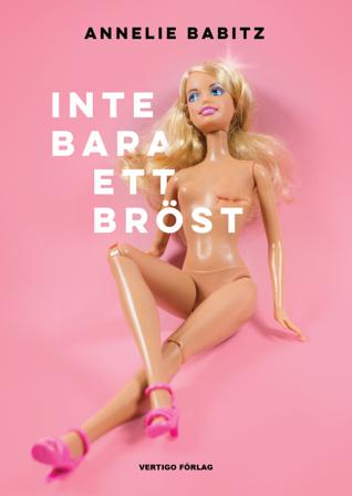 Inte bara ett bröst : en bröstcancerpatients dagbok - Bok av Annelie Babitz - Inbunden