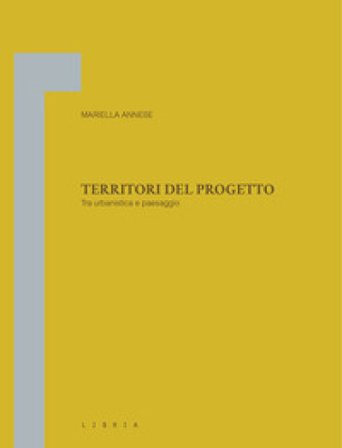 Territori del progetto. Tra urbanistica e paesaggio Mariella Annese