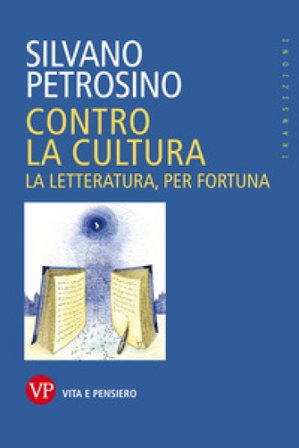 Contro la cultura. La letteratura, per fortuna Silvano Petrosino