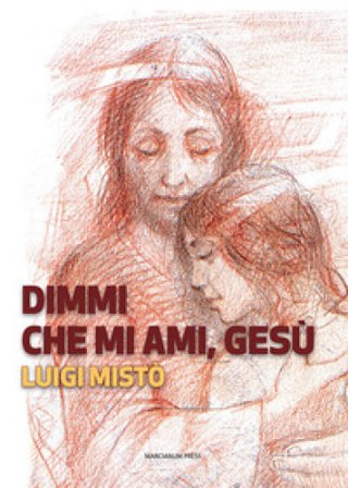 Dimmi che mi ami, Gesù Luigi Mistò