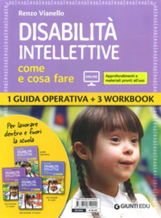 Disabilità intellettive. Come e cosa fare. 1 Guida operativa + 3 Workbook. Con espansione online Renzo Vianello