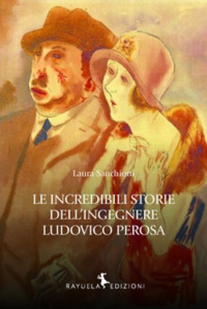 Le incredibili storie dell'Ingegnere Ludovico Perosa Laura Sanchioni