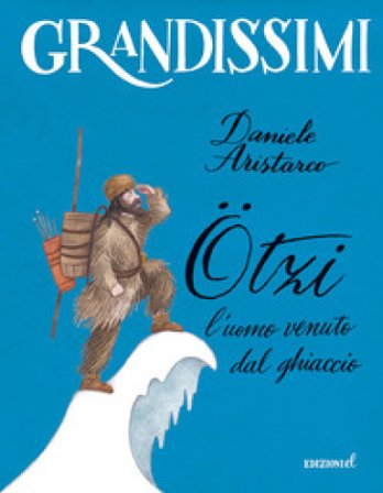 Ötzi, l'uomo venuto dal ghiaccio. Ediz. a colori Daniele Aristarco
