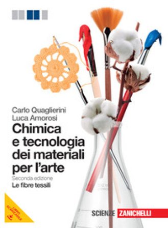 Chimica e tecnologia dei materiali per l'arte. Le fibre tessili. Per le Scuole superiori. Con espansione online Carlo Quaglierini