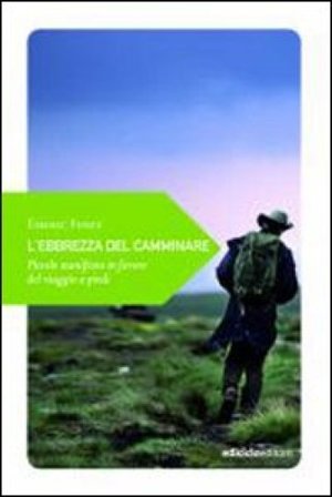 L'ebrezza del camminare. Piccolo manifesto in favore del viaggio a piedi Émeric Fisset