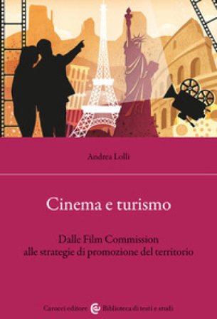 Cinema e turismo. Dalle Film Commission alle strategie di promozione del territorio Andrea Lolli