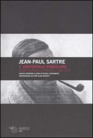 L'universale singolare. Saggi filosofici e politici 1965-1973 Jean-Paul Sartre