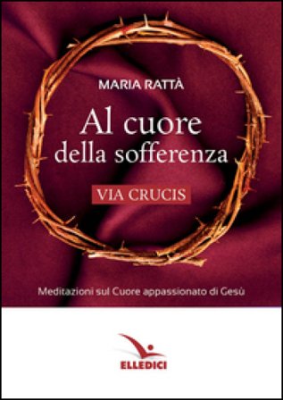 Al cuore della sofferenza. Via crucis Maria Rattà